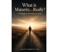 What is Maturity…Really?: A Philosophical Exploration into Ethics