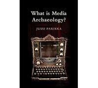 What Is Media Archaeology?