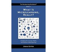What is Microlearning, Really?: Clarifying the concept, myths, and science of microlearning