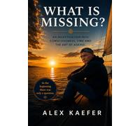 What Is Missing?: An inquiry into consciousness, time, and the art of asking questions.