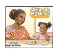 What Is Money? A Simple Money Book for Kids Ages 4-6 About Needs, Wants, Work, and Wise Choices: A Fun Introduction to Money for Kids Ages 4-6