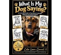 What Is My Dog Saying?: A Coloring Guide to Dog Body Language, Behavior & Communication