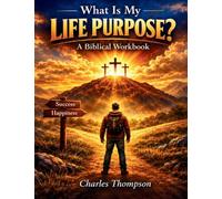 What is My Life Purpose?: A Biblical Workbook