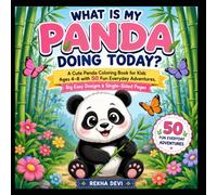 WHAT IS MY PANDA DOING TODAY: A Cute Panda Coloring Book for Kids Ages 4-8 with 50 Fun Everyday Adventures, Big Easy