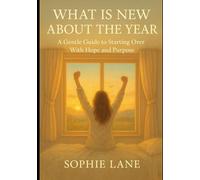 What Is New About The Year: A Gentle Guide To Starting Over With Hope And Purpose