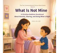 What Is Not Mine: A Christian Bedtime Devotional About Honesty, Sharing, and Doing What Is Right