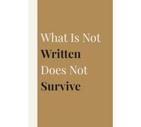 What Is Not Written Does Not Survive: A 120-Page Premium Journal for Recording What the Mind Cannot Hold by Ryo Kagemori | Premium Gift for Family and Friends