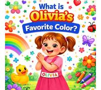 What Is Olivia's Favorite Color?: A Custom Name Book That Teaches Colors for Toddlers and Preschoolers | A Personalized Gift for Girls