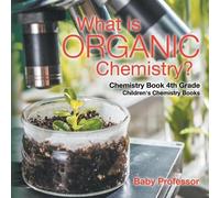 What is Organic Chemistry? Chemistry Book 4th Grade Children's Chemi (Tascabile)