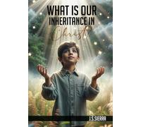 What is Our Inheritance In Christ?: 99 Things Jesus Came to Bring Us & How to Receive Them