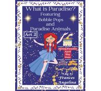 What is Paradise? Featuring Bobble Pops and Paradise Animals Act 2 Spring Paradise: “Thank You” for Bobble Pops Adventures 7-book series
