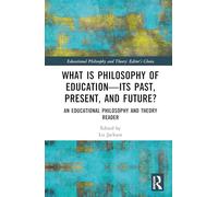 What is Philosophy of Education-Its Past, Present, and Future?: An Educational Philosophy and Theory Reader