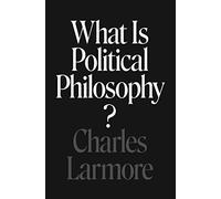Charles Larmore What Is Political Philosophy? (Tascabile)