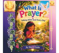 What Is Prayer?: Talking With God Every Day