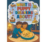 What Is Puppy Dreaming About?: A Coloring Adventure