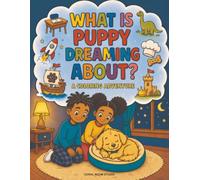 What Is Puppy Dreaming About?: A Coloring Adventure