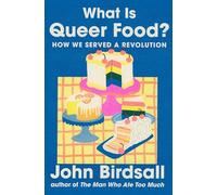 What Is Queer Food? : How We Served a Revolution
