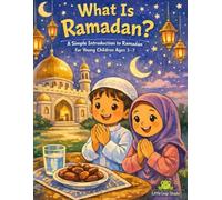 What Is Ramadan?: A Simple Introduction to Ramadan for Young Children Ages 3-7