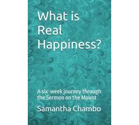What is Real Happiness?: A six-week journey through the Sermon on the Mount