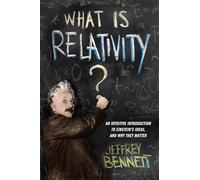 What Is Relativity?: An Intuitive Introduction to Einstein's Ideas, and Why They