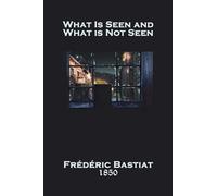 What Is Seen and What Is Not Seen