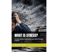 WHAT IS STRESS?: The Best Healthy Habit to Overcome Stress Through Laughter