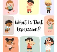 What Is That Expression? (Fun Emotions Book For Kids With Adorable Characters To Show How Emotions Look, Feel, and Sound)
