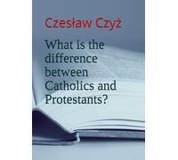 What is the difference between Catholics and Protestants?