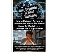 What Is The Formula of Fast Thinking? How to Outsmart Anyone in Seconds and Master The Mental Speed To Win In Every Situation like A Superhuman