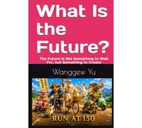 What Is the Future?: The Future Is Not Something to Wait For, but Something to Create