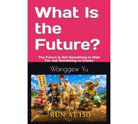 What Is the Future?: The Future Is Not Something to Wait For, but Something to Create