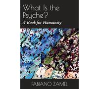 What Is the Psyche?: A Book for Humanity