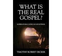 What Is The Real Gospel? Supernatural Living as God Intends