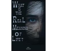 What is the real meaning of life ?: "An Inquiry Into What Makes Life Worth Living "