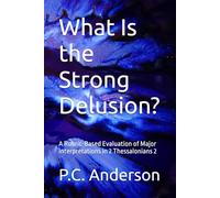 What Is the Strong Delusion?: A Rubric-Based Evaluation of Major Interpretations in 2 Thessalonians 2