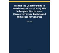 What is the US Navy Doing to Avoid A Gaza Fiasco? Navy Role in Irregular Warfare and Counterterrorism: Background and Issues for Congress