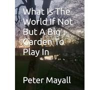 What Is The World If Not But A Big Garden To Play In