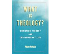 What Is Theology?: Christian Thought and Contemporary Life