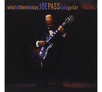 What Is There To Say by Joe Pass (2001-05-03)