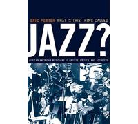 [(What is This Thing Called Jazz?: African American Musicians as Artists, Critics and Activists)] [Author: Eric Porter] published on (January, 2002)