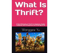What Is Thrift?: A New Philosophy of Thrift for Happiness, Health, Longevity, and a Prosperous Life in the Age of AI