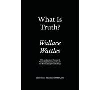 What Is Truth?: Elite Mind Manifest™ Edition With an Exclusive Foreword, Practical Applications, and a 30-Day Reality Discipline Challenge