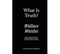 What Is Truth?: Elite Mind Manifest™ Edition With an Exclusive Foreword, Practical Applications, and a 30-Day Reality Discipline Challenge