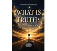 What is Truth?: Finding Truth in a Lost World