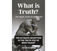 What is Truth: The Satanic Attack on Christianity