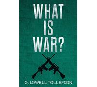 What Is War?: Philosophical Reflections About the Nature, Causes, and Persistence of Wars
