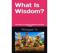 What Is Wisdom: The Power of Sound Judgment and Wise Living