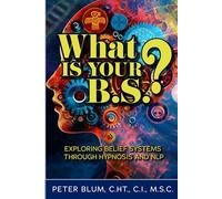 What Is Your B.S.?: Exploring Belief Systems Through Hypnosis and NLP