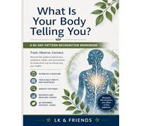 What Is Your Body Telling You?: A 90-Day Pattern Recognition Workbook