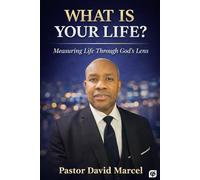 WHAT IS YOUR LIFE?: Measuring Life Through God's Lens